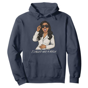 Funny Attitude Sarcasm Hoodie I Called Her A Bitch TS12 Navy Print Your Wear