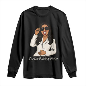 Funny Attitude Sarcasm Long Sleeve Shirt I Called Her A Bitch TS12 Black Print Your Wear