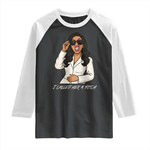 Funny Attitude Sarcasm Raglan Shirt I Called Her A Bitch TS12 Black White Print Your Wear