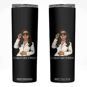 Funny Attitude Sarcasm Skinny Tumbler I Called Her A Bitch TS12 Black Print Your Wear