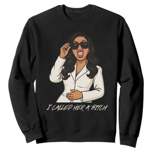 Funny Attitude Sarcasm Sweatshirt I Called Her A Bitch TS12 Black Print Your Wear