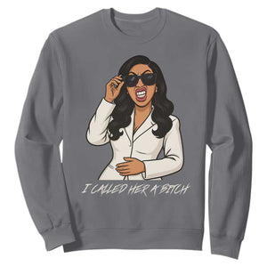 Funny Attitude Sarcasm Sweatshirt I Called Her A Bitch TS12 Charcoal Print Your Wear