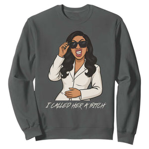 Funny Attitude Sarcasm Sweatshirt I Called Her A Bitch TS12 Dark Heather Print Your Wear
