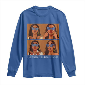I Called Her A Bitch Long Sleeve Shirt Funny Court Sarcasm TS12 Royal Blue Print Your Wear