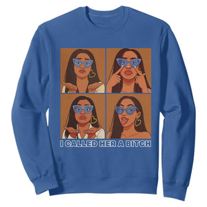 I Called Her A Bitch Sweatshirt Funny Court Sarcasm TS12 Royal Blue Print Your Wear