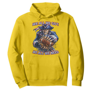 We All We Got We All We Need Hoodie Football Fan TS12 Daisy Print Your Wear