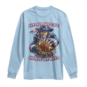 We All We Got We All We Need Long Sleeve Shirt Football Fan TS12 Light Blue Print Your Wear