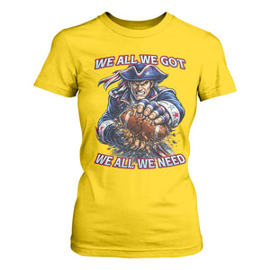 We All We Got We All We Need T Shirt For Women Football Fan TS12 Daisy Print Your Wear