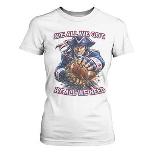 We All We Got We All We Need T Shirt For Women Football Fan TS12 White Print Your Wear