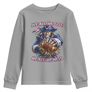 We All We Got We All We Need Youth Sweatshirt Football Fan TS12 Sport Gray Print Your Wear