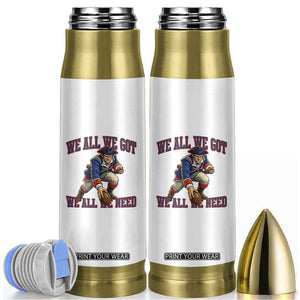 We All We Got We All We Need Bullet Tumbler Football Fan Supporter TS12 White Print Your Wear