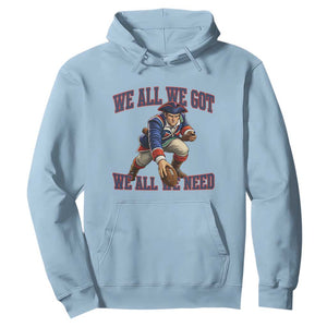We All We Got We All We Need Hoodie Football Fan Supporter TS12 Light Blue Print Your Wear