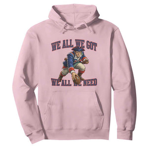 We All We Got We All We Need Hoodie Football Fan Supporter TS12 Light Pink Print Your Wear