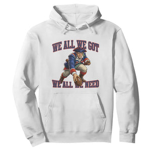 We All We Got We All We Need Hoodie Football Fan Supporter TS12 White Print Your Wear