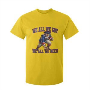 We All We Got We All We Need T Shirt For Kid Football Fan Supporter TS12 Daisy Print Your Wear