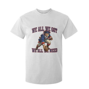 We All We Got We All We Need T Shirt For Kid Football Fan Supporter TS12 White Print Your Wear