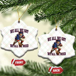 We All We Got We All We Need Ceramic Ornament Football Fan Supporter TS12 Print Your Wear