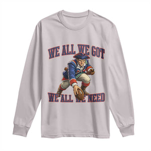 We All We Got We All We Need Long Sleeve Shirt Football Fan Supporter TS12 Ice Gray Print Your Wear