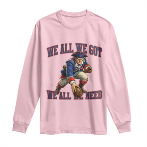 We All We Got We All We Need Long Sleeve Shirt Football Fan Supporter TS12 Light Pink Print Your Wear