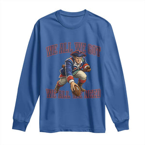 We All We Got We All We Need Long Sleeve Shirt Football Fan Supporter TS12 Royal Blue Print Your Wear