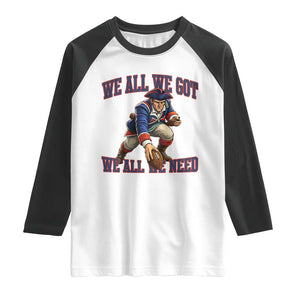 We All We Got We All We Need Raglan Shirt Football Fan Supporter TS12 White Black Print Your Wear