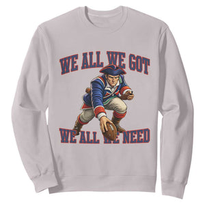 We All We Got We All We Need Sweatshirt Football Fan Supporter TS12 Ice Gray Print Your Wear