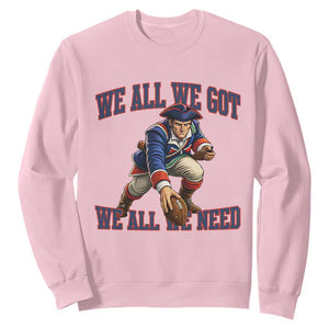 We All We Got We All We Need Sweatshirt Football Fan Supporter TS12 Light Pink Print Your Wear