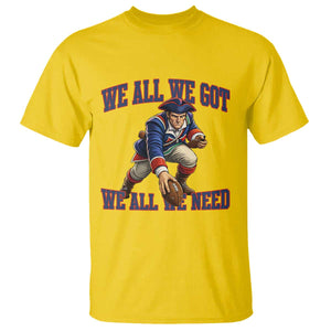 We All We Got We All We Need T Shirt Football Fan Supporter TS12 Daisy Print Your Wear