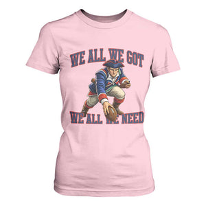 We All We Got We All We Need T Shirt For Women Football Fan Supporter TS12 Light Pink Print Your Wear