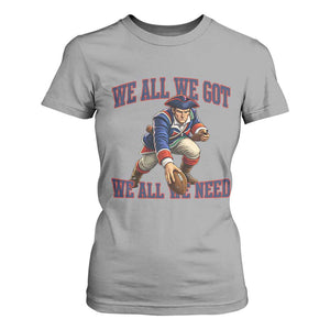 We All We Got We All We Need T Shirt For Women Football Fan Supporter TS12 Sport Gray Print Your Wear