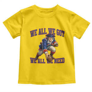 We All We Got We All We Need Toddler T Shirt Football Fan Supporter TS12 Daisy Print Your Wear