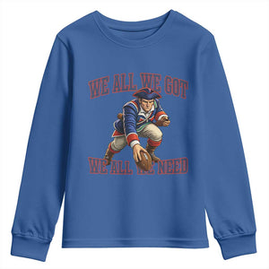 We All We Got We All We Need Youth Sweatshirt Football Fan Supporter TS12 Royal Blue Print Your Wear
