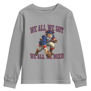 We All We Got We All We Need Youth Sweatshirt Football Fan Supporter TS12 Sport Gray Print Your Wear