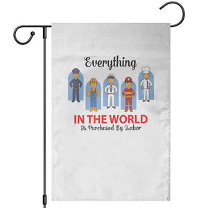 Everything In The World Is Purchased By Labor Garden Flag Workers Appreciation Labor Day