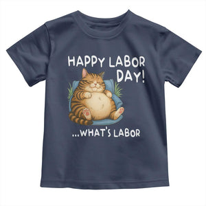 Funny Fat Cat Resting Lazy Cat Toddler T Shirt Happy Labor Day Whats Labor TS12 Navy Print Your Wear
