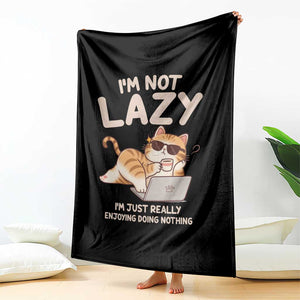 Funny Lazy Cat Throw Blanket I'm Not Lazy I'm Just Really Enjoying Doing Nothing TS12 Print Your Wear