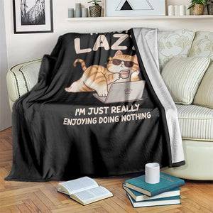 Funny Lazy Cat Throw Blanket I'm Not Lazy I'm Just Really Enjoying Doing Nothing TS12 Print Your Wear