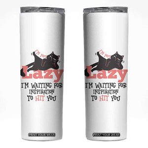I Am Not Lazy I Am Waiting For Inspiration To Hit You Skinny Tumbler Black Lazy Cat TS12 White Print Your Wear