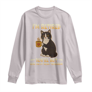 Funny I Am Retired You Are Not Have Fun At Work Tomorrow Long Sleeve Shirt Black Cat TS12 Ice Gray Print Your Wear