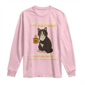 Funny I Am Retired You Are Not Have Fun At Work Tomorrow Long Sleeve Shirt Black Cat TS12 Light Pink Print Your Wear