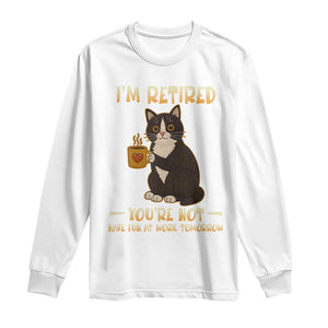 Funny I Am Retired You Are Not Have Fun At Work Tomorrow Long Sleeve Shirt Black Cat TS12 White Print Your Wear