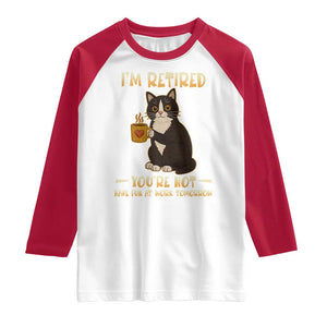 Funny I Am Retired You Are Not Have Fun At Work Tomorrow Raglan Shirt Black Cat TS12 White Red Print Your Wear