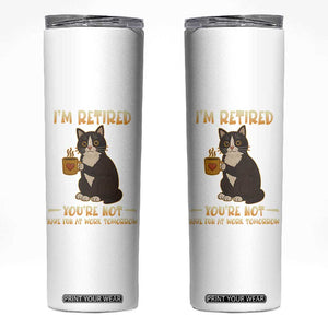 Funny I Am Retired You Are Not Have Fun At Work Tomorrow Skinny Tumbler Black Cat TS12 White Print Your Wear