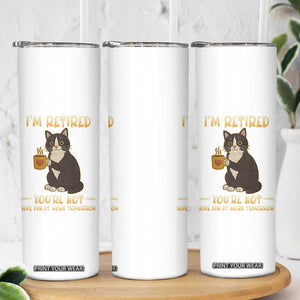 Funny I Am Retired You Are Not Have Fun At Work Tomorrow Skinny Tumbler Black Cat TS12 Print Your Wear