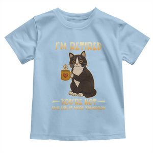 Funny I Am Retired You Are Not Have Fun At Work Tomorrow Toddler T Shirt Black Cat TS12 Light Blue Print Your Wear