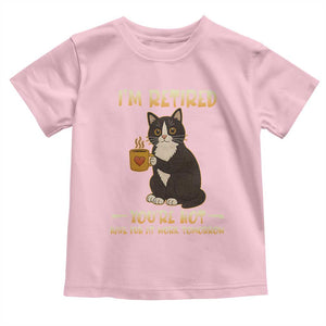 Funny I Am Retired You Are Not Have Fun At Work Tomorrow Toddler T Shirt Black Cat TS12 Light Pink Print Your Wear