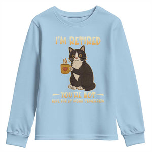 Funny I Am Retired You Are Not Have Fun At Work Tomorrow Youth Sweatshirt Black Cat TS12 Light Blue Print Your Wear