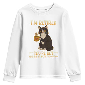 Funny I Am Retired You Are Not Have Fun At Work Tomorrow Youth Sweatshirt Black Cat TS12 White Print Your Wear