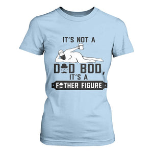 Funny Dad T Shirt For Women It Is Not A Dad Bod It Is A Father Figure TS12 Light Blue Print Your Wear