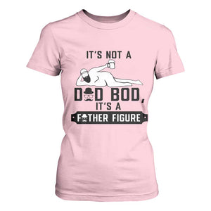Funny Dad T Shirt For Women It Is Not A Dad Bod It Is A Father Figure TS12 Light Pink Print Your Wear